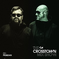 Pig&Dan: The Crosstown Mix Show 051