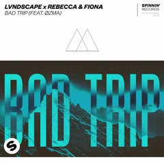 LVNDSCAPE X Rebecca & Fiona - Bad Trip (feat. ØZMA) [OUT NOW]