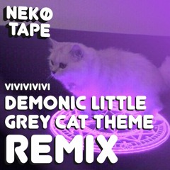 Demonic Little Grey Cat Theme -【Nekø Tape Remix】