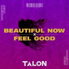 Zedd, Illenium - BEAUTIFUL NOW x FEEL GOOD (Talon Edit)