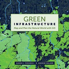 Read PDF 📔 Green Infrastructure: Map and Plan the Natural World with GIS by  Karen E