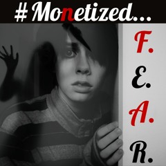 #MONETIZED FEAR