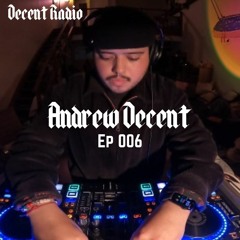 Decent Radio 006: Andrew Decent