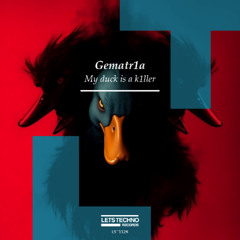 Gematr1a - My duck is a k1ller (Original Mix)