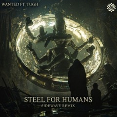 Wanted ft. Tugh - Steel For Humans (Sidewave Remix)