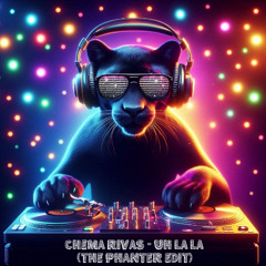 Chema Rivas - UhLaLa (The Phanter EDIT)