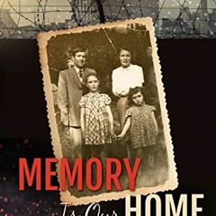 Access EBOOK EPUB KINDLE PDF Memory is Our Home (World War II Survivor Memoir) by  Suzanna Eibuszyc