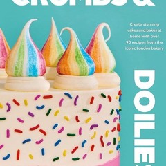 ✔Read⚡️ Crumbs & Doilies: Over 90 mouth-watering bakes to create at home from YouTube sensation