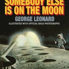 Access PDF EBOOK EPUB KINDLE Somebody Else Is On The Moon by  George H. Leonard 💞