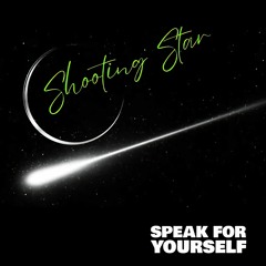 Shooting Star by Speak For Yourself