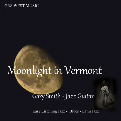 Stream Moonlight in Vermont by Gary Smith Listen online for free on