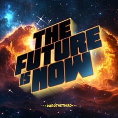 THE FUTURE IS NOW