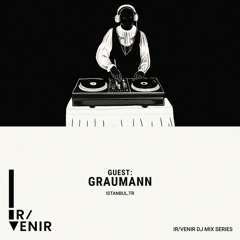 Ir/Venir DJ Mix Series 01: Graumann (Istanbul, TR)