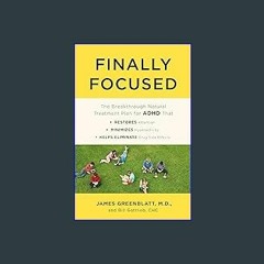 (<E.B.O.O.K.$) 📚 Finally Focused: The Breakthrough Natural Treatment Plan for ADHD That Restores A