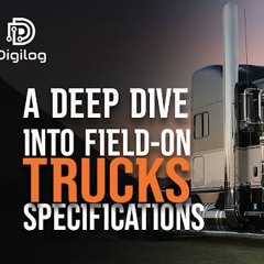 Unlocking Efficiency A Deep Dive Into Field - On Trucks Specifications