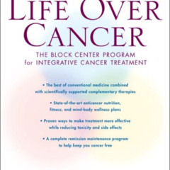 View PDF 🖌️ Life Over Cancer: The Block Center Program for Integrative Cancer Treatm