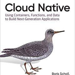 [DOWNLOAD] KINDLE 🎯 Cloud Native: Using Containers, Functions, and Data to Build Nex