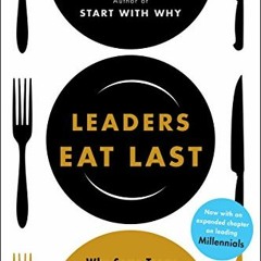 View [EBOOK EPUB KINDLE PDF] Leaders Eat Last: Why Some Teams Pull Together and Others Don't by
