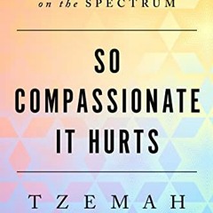 Read [EPUB KINDLE PDF EBOOK] So Compassionate it Hurts: My Life as a Rabbi on the Spe