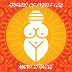 Friends Of Kybele 058 // Manu Strasse