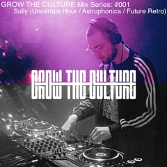 Sully - GROW THE CULTURE Mix Series: #001
