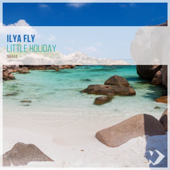 Ilya Fly - Little Holiday (Original Mix)