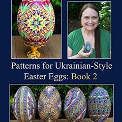 Access KINDLE PDF EBOOK EPUB Patterns for Ukrainian-Style Easter Eggs: Book 2 by  Lor