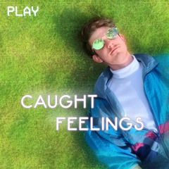 CAUGHT FEELINGS