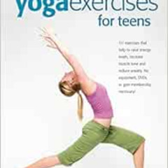 [VIEW] EPUB 📧 Yoga Exercises for Teens: Developing a Calmer Mind and a Stronger Body