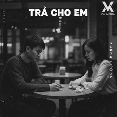 Trả Cho Em (Lofi)