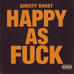 Ghosty Ghost  - HAPPY AS FUCK