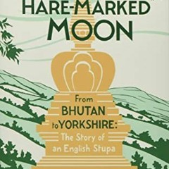 [FREE] EBOOK 📩 A Hare-Marked Moon: From Bhutan to Yorkshire: The Story of an English