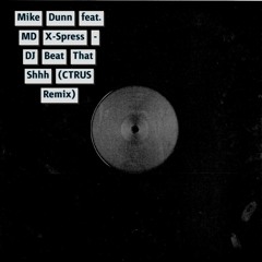 Mike Dunn feat. MD X-Spress - DJ Beat That Shhh (CTRUS Remix)