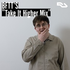 BFTT's 'Take It Higher Mix'