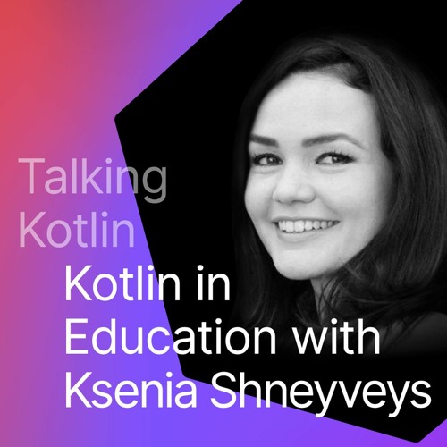 Kotlin in Education (Talking Kotlin #101)