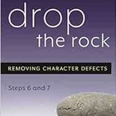 [READ] PDF EBOOK EPUB KINDLE Drop the Rock: Removing Character Defects - Steps Six and Seven by Bill