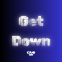 KIRAH (B-Side) - Get Down (Original Mix) FREEDL