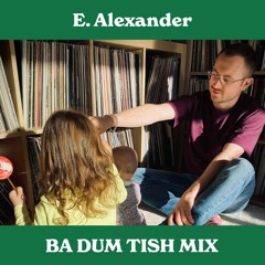 E. Alexander - Ba Dum Tish Mix