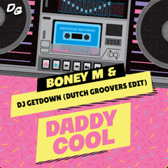 Daddy Cool - Boney M X DJ Getdown (Dutch Groovers Edit) FILTERED VERSION