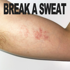 BREAK A SWEAT