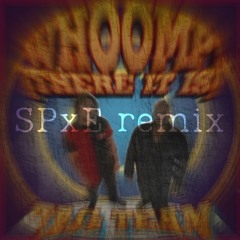 Tag Team - whoomp there it is (SPxE remix)