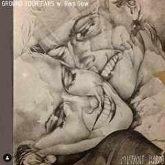 GROUND YOUR EARS w. Rem Gow #20 [17.12.2021]