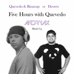 Quevedo x Bizarrap vs Deorro - Five Hours with Quevedo (Andryax MashUp)||PITCHED|| FREE DOWNLOAD