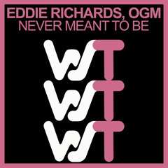 Eddie Richards X OGM - Never Meant To Be