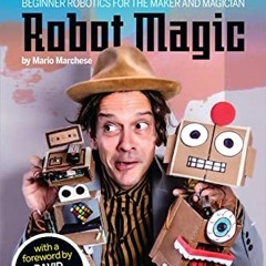 DOWNLOAD PDF 🗂️ Robot Magic: Beginner Robotics for the Maker and Magician by  Mario