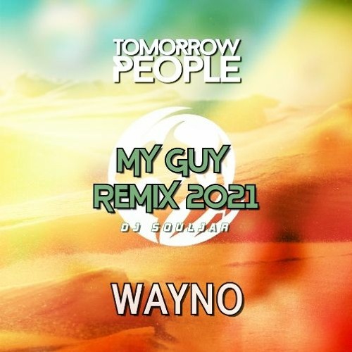 Tomorrow  People ft Wayno  - MY GUY REMIX 2021 - DJ SOULJAR