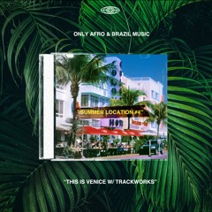 SUMMER LOCATION #4 // ONLY AFRO & BRASIL MUSIC w/THIS IS VENICE