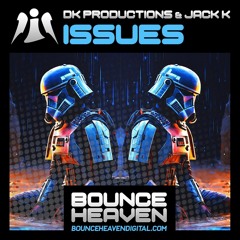 DK Productions + Jack.K - Issues [OUT NOW ON BOUNCE HEAVEN DIGITAL]