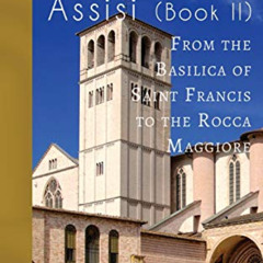 GET EBOOK 🗸 More Ancients of Assisi (Book II): From the Basilica of Saint Francis to