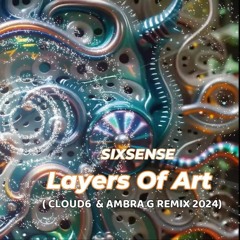 Sixsense - Layers Of Art ( CLOUD6  & AMBRA G REMIX 2024)